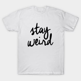 Stay Weird T-Shirt